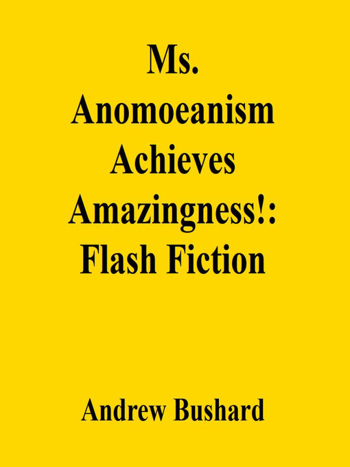Title details for Ms. Anomoeanism Achieves Amazingness! by Andrew Bushard - Available